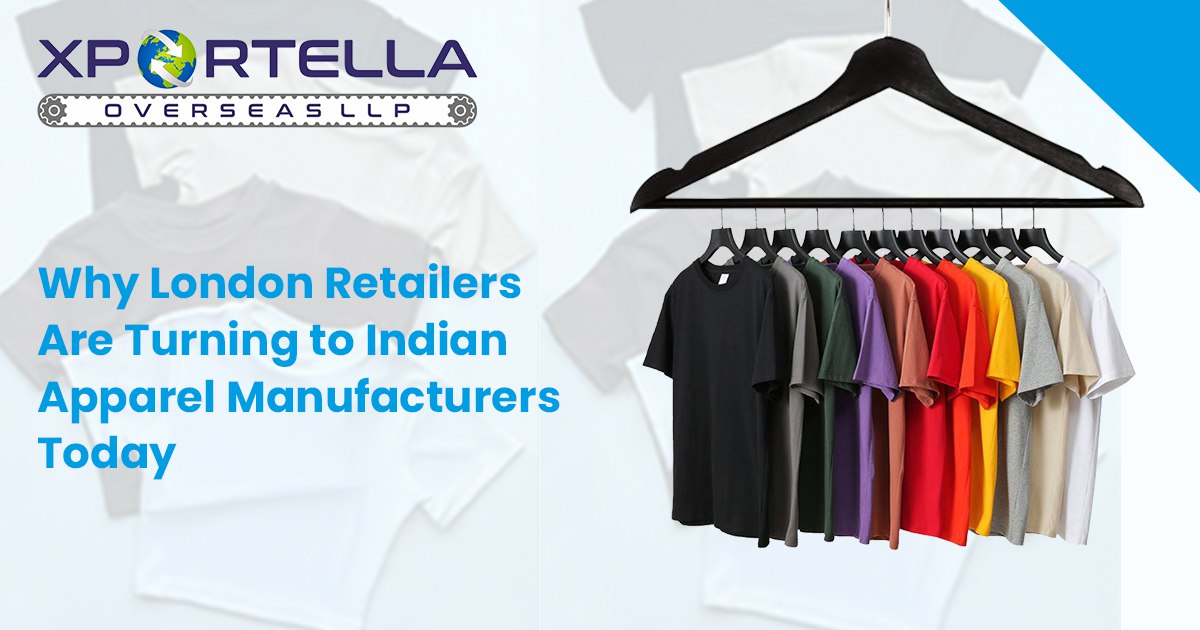 Why London Retailers Are Turning to Indian Apparel Manufacturers Today