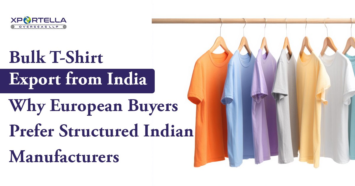 Bulk T-Shirt Export from India | Why European Buyers Prefer Structured Indian Manufacturers